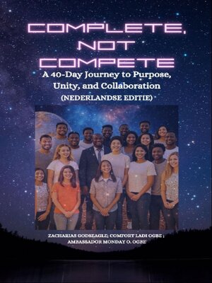 cover image of COMPLETE, NOT COMPETE--A 40-Day Journey to Purpose, Unity, and Collaboration--DUTCH EDITION--Nederlandse editie